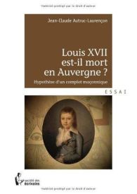 Louis XVII est-il mort en Auvergne ?