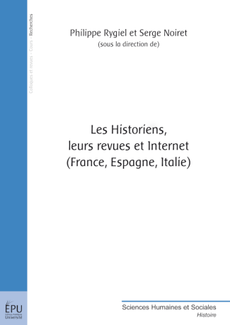Les historiens, leurs revues et Internet. (France, Espagne, Italie)