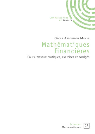 Mathématiques financières: cours, travaux pratiques, exercices et corrigés