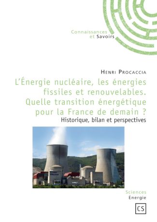 L'Énergie nucléaire, les énergies fissiles et renouvelables. Quelle transition énergétique pour la France de demain ?
