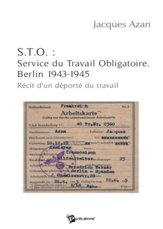 S.T.O. : Service du Travail Obligatoire. Berlin 1943-1945