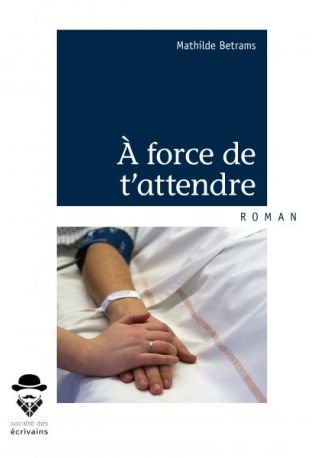 À force de t'attendre