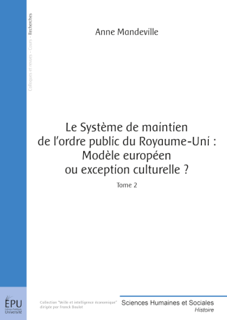Le Système de maintien de l'ordre public du Royaume-Uni : modèle européen ou exception culturelle ? – Tome 2