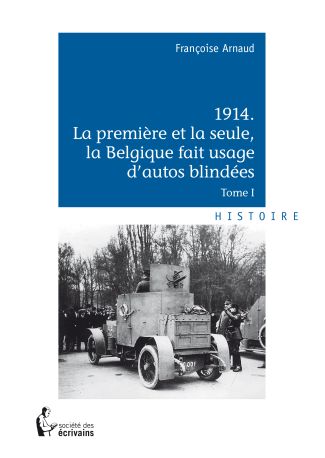 1914. La première et la seule, la Belgique fait usage d'autos blindées - Tome 1