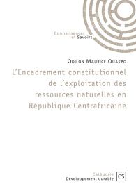 L'Encadrement constitutionnel de l'exploitation des ressources naturelles en République Centrafricaine