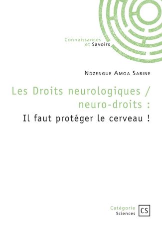 Les droits neurologiques / neuro-droits : Il faut protéger le cerveau !