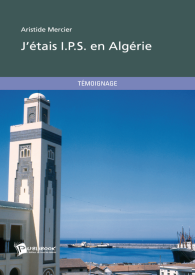 J'étais I.P.S. en Algérie - Seconde édition