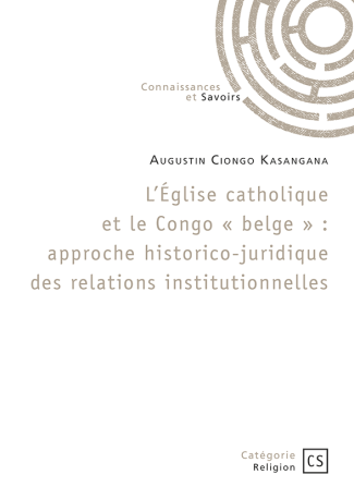 L'Église catholique et le Congo « belge » : approche historico-juridique des relations institutionnelles