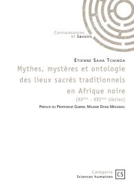 Mythes, mystères et ontologie des lieux sacrés traditionnels en Afrique noire (XXème – XXIème siècles)