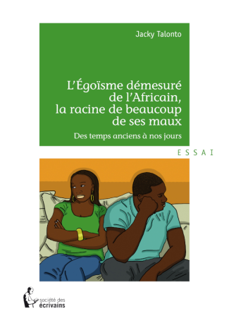 L'Egoïsme démesuré de l'Africain, la racine de beaucoup de ses maux