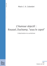 L'Humour objectif : Roussel, Duchamp, « sous le capot »