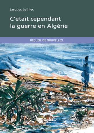 C'était cependant la guerre en Algérie