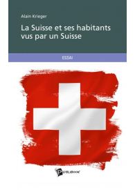 La Suisse et ses habitants vus par un Suisse