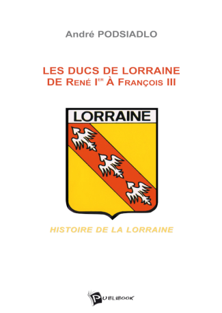 Les Ducs de Lorraine de René Ier à François III