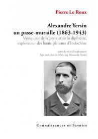 Alexandre Yersin un passe-muraille (1863-1943)