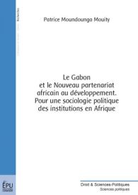 Le Gabon et le Nouveau partenariat africain au développement. Pour une sociologie politique des institutions en Afrique