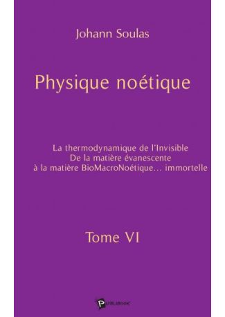 Physique noétique - Tome 6