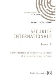 Sécurité internationale tome 1 - L'interdiction de recourir à la force et à la menace de la force