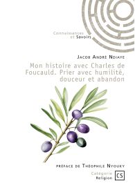 Mon histoire avec Charles de Foucauld. Prier avec humilité, douceur et abandon