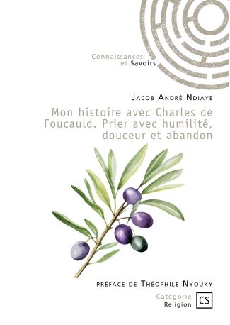 Mon histoire avec Charles de Foucauld. Prier avec humilité, douceur et abandon