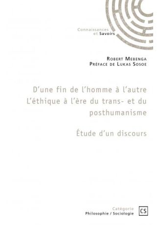 D’une fin de l’homme à l’autre. L’éthique à l’ère du trans- et du posthumanisme