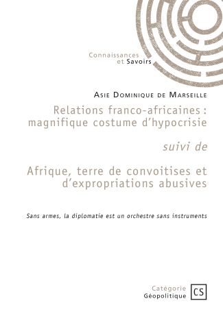 Relations franco-africaines suivi de Afrique, terre de convoitises et d’expropriations abusives