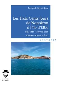 Les Trois Cents Jours de Napoléon à l'île d'Elbe