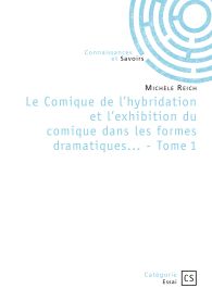 Le Comique de l'hybridation et l'exhibition du comique dans les formes dramatiques... - Tome 1