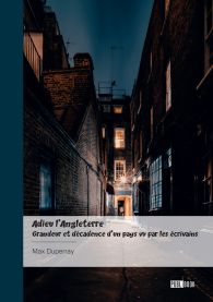 Adieu l’Angleterre - Grandeur et décadence d’un pays vu par les écrivains