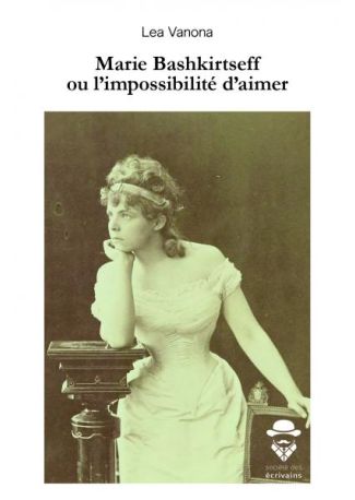 Marie Bashkirtseff ou l'impossibilité d'aimer