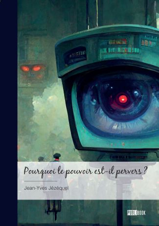 Pourquoi le pouvoir est-il pervers ?