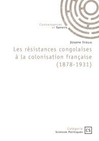 Les résistances congolaises à la colonisation française (1878-1931)