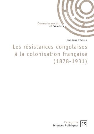 Les résistances congolaises à la colonisation française (1878-1931)