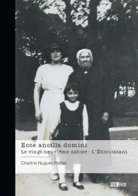 Ecce ancilla domini - Le vingt-neuvième cahier : L'Éblouissant