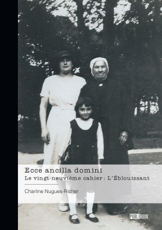Ecce ancilla domini - Le vingt-neuvième cahier : L'Éblouissant