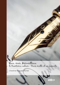 Eux, mes Merveilleux - le trentième cahier : Trois mille et un sonnets