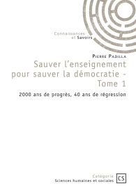 Sauver l’enseignement pour sauver la démocratie - Tome 1