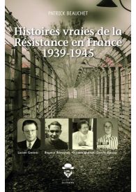 Histoires vraies de la Résistance en France 1939-1945