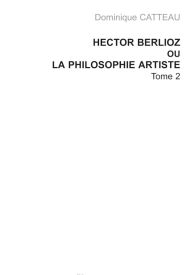 Hector Berlioz ou la philosophie artiste - Tome 1