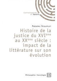 Histoire de la justice du XVIème au XXème siècle : impacte de la littérature sur son évolution