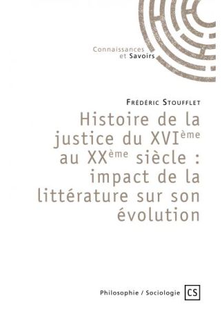 Histoire de la justice du XVIème au XXème siècle : impacte de la littérature sur son évolution