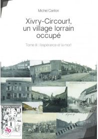 Xivry-Circourt, un village lorrain occupé Tome 3