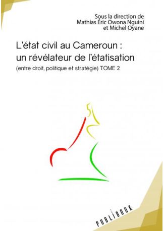 L'état civil au Cameroun : un révélateur de l'étatisation - Tome 2