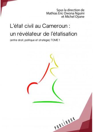 L'état civil au Cameroun : un révélateur de l'étatisation - Tome 1