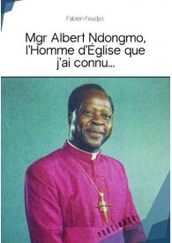 Mgr Albert Ndongmo, l’Homme d’Eglise que j’ai connu...