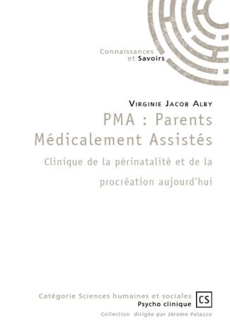 PMA : Parents Médicalement Assistés Clinique de la périnatalité et de la procréation aujourd’hui