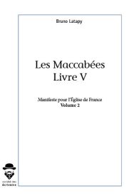 Les Maccabées, livre V, Manifeste pour l'Église de France volume 2