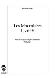 Les Maccabées, livre V, Manifeste pour l'Église de France volume 1