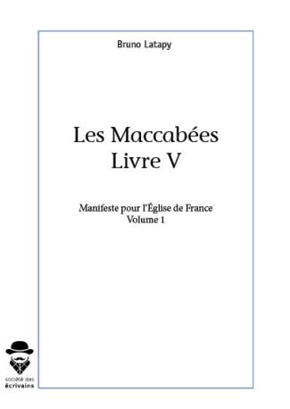 Les Maccabées, livre V, Manifeste pour l'Église de France volume 1