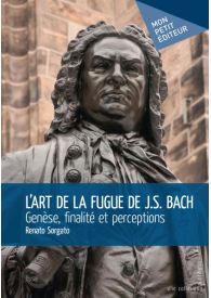 L'Art de la fugue de J.S. Bach - Genèse, finalité et perceptions